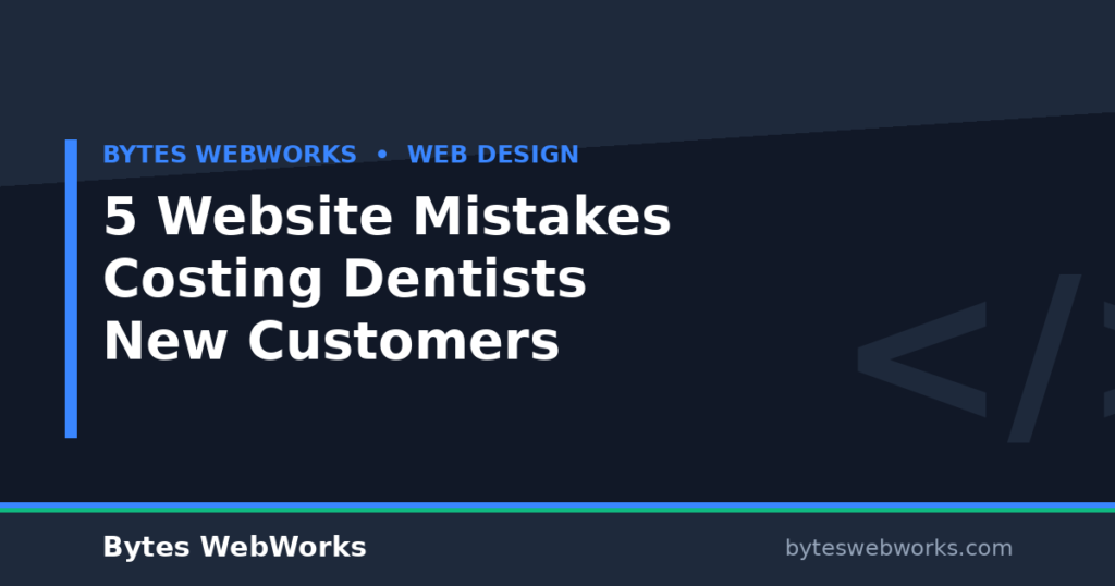 5 Website Mistakes Costing Dentists New Customers