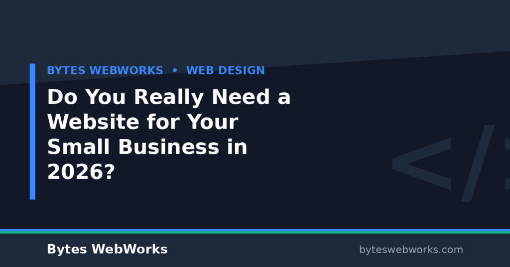 Do You Really Need a Website for Your Small Business in 2026?